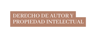 DERECHO DE AUTOR Y PROPIEDAD INTELECTUAL